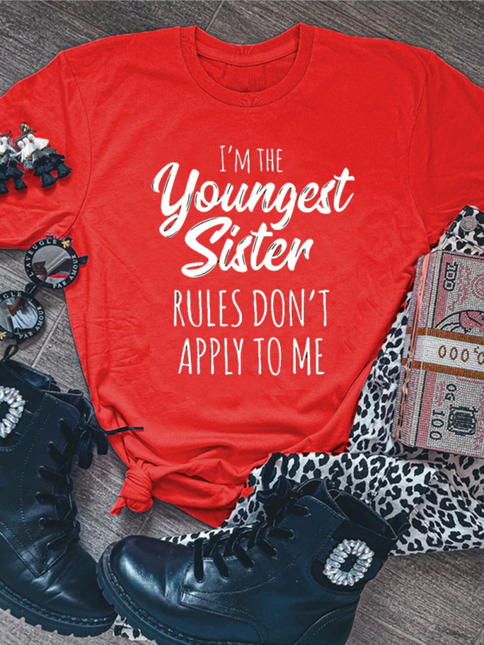 I'm The Youngest But Rules Don't Apply to Me Funny Print Casual T-Shirt