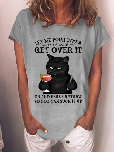 Let Me Pour You A tall Glass Of Get Over It Oh And Here's a Straw So You Can Suck It Up T-shirt
