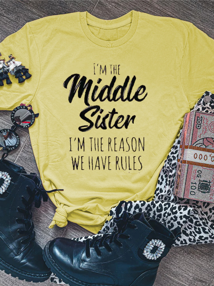 I'm The Middle Sister I'm The Reason We Have Rules Funny Print Casual T-Shirt