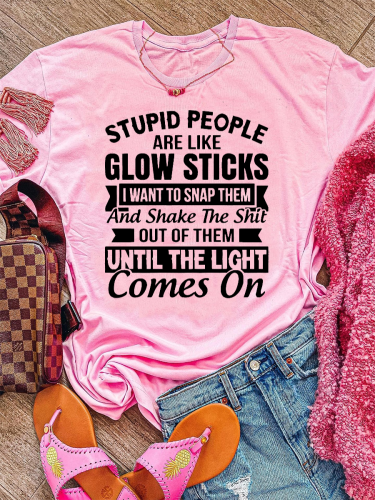 Stupid People Are Like Glow Sticks West Letters Women T-shirt