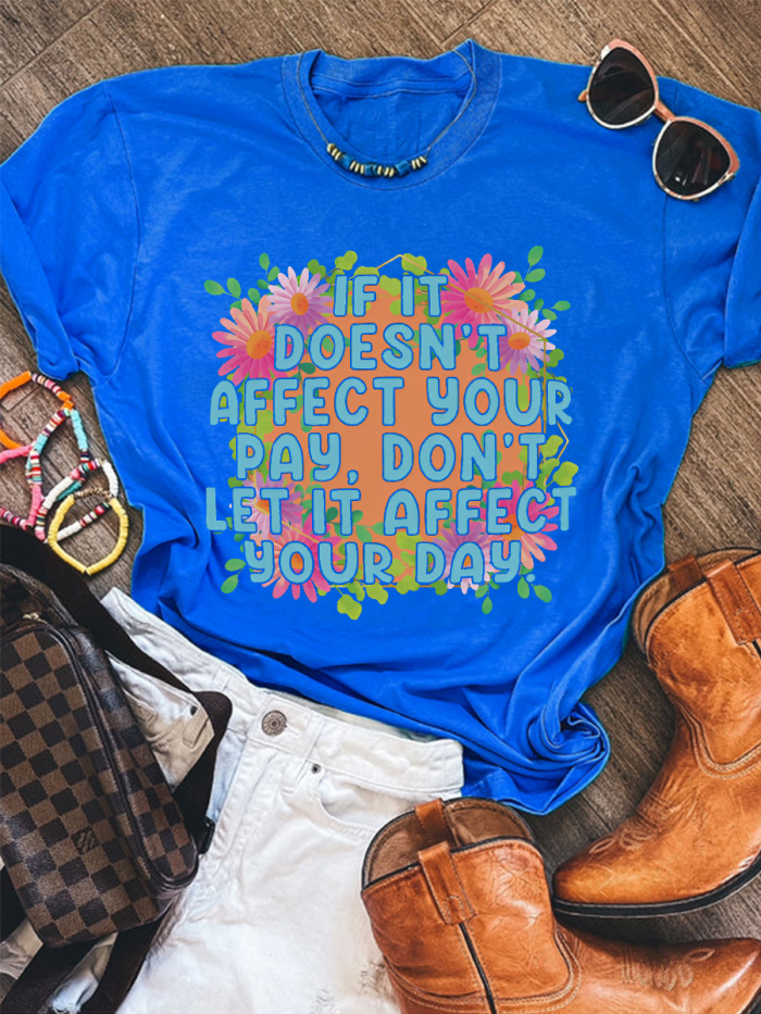 If It Doesn't Affect Your Pay Don't Let It Affect Your Day T-shirt