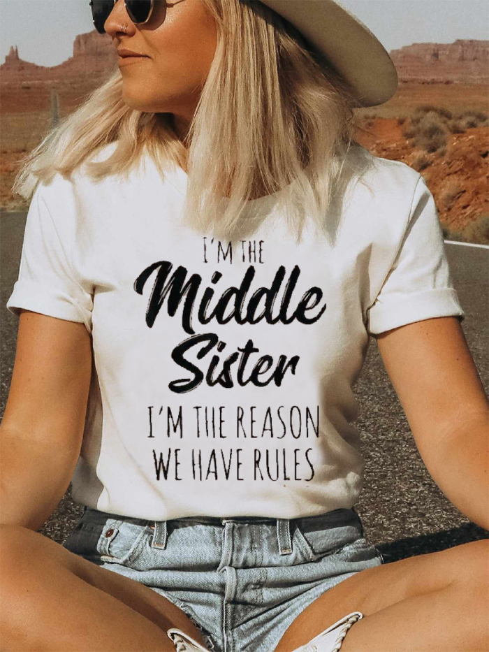 I'm The Middle Sister I'm The Reason We Have Rules Funny Print Casual T-Shirt