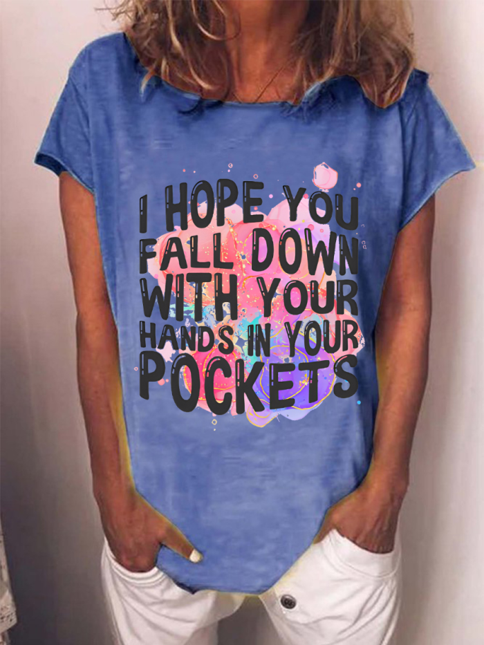 I Hope You Fall Down With Your Hands In Your Pockets T-shirt