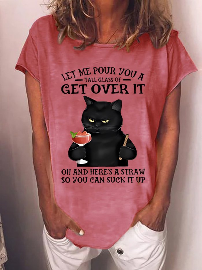 Let Me Pour You A tall Glass Of Get Over It Oh And Here's a Straw So You Can Suck It Up T-shirt