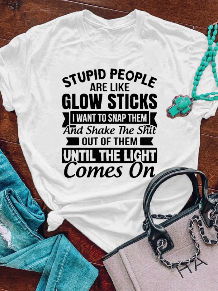 Stupid People Are Like Glow Sticks West Letters Women T-shirt
