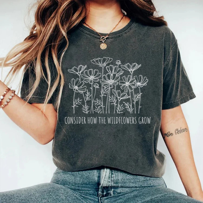 Consider How The Wildflowers Crow T-shirt