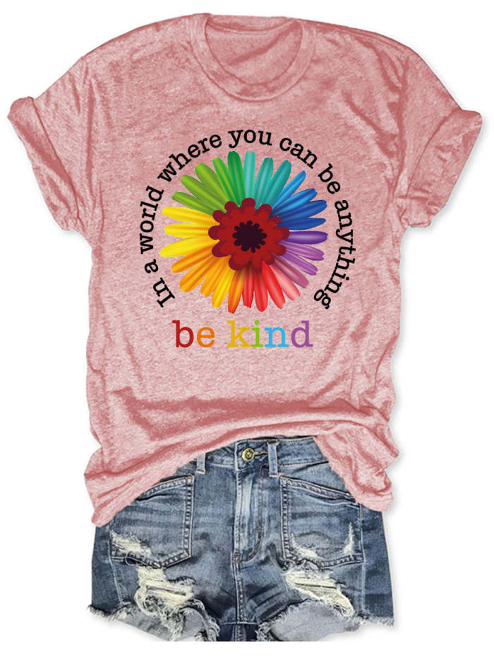 In A World Where You Can Be Anything Be Kind T-shirt