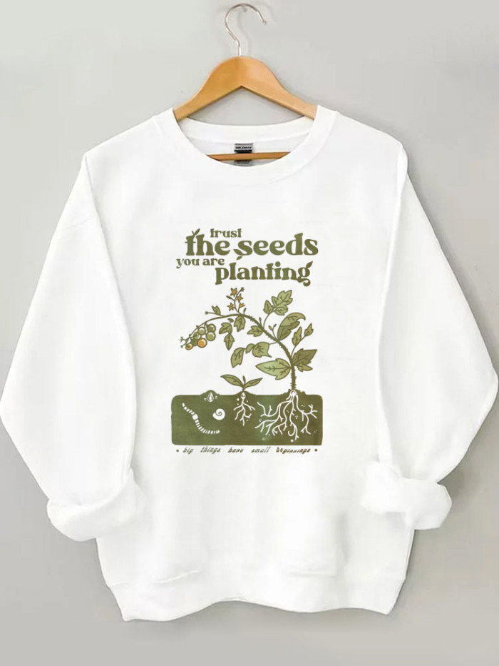 The Seeds You Are Planting Sweatshirt