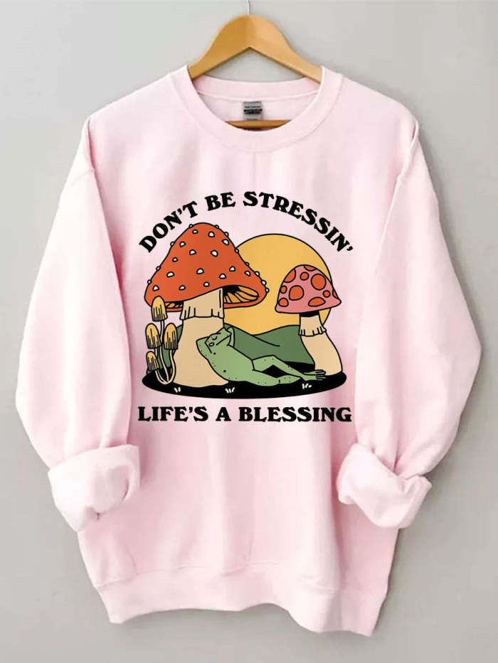 Don't Be Stressin Life's A Blessing Sweatshirt