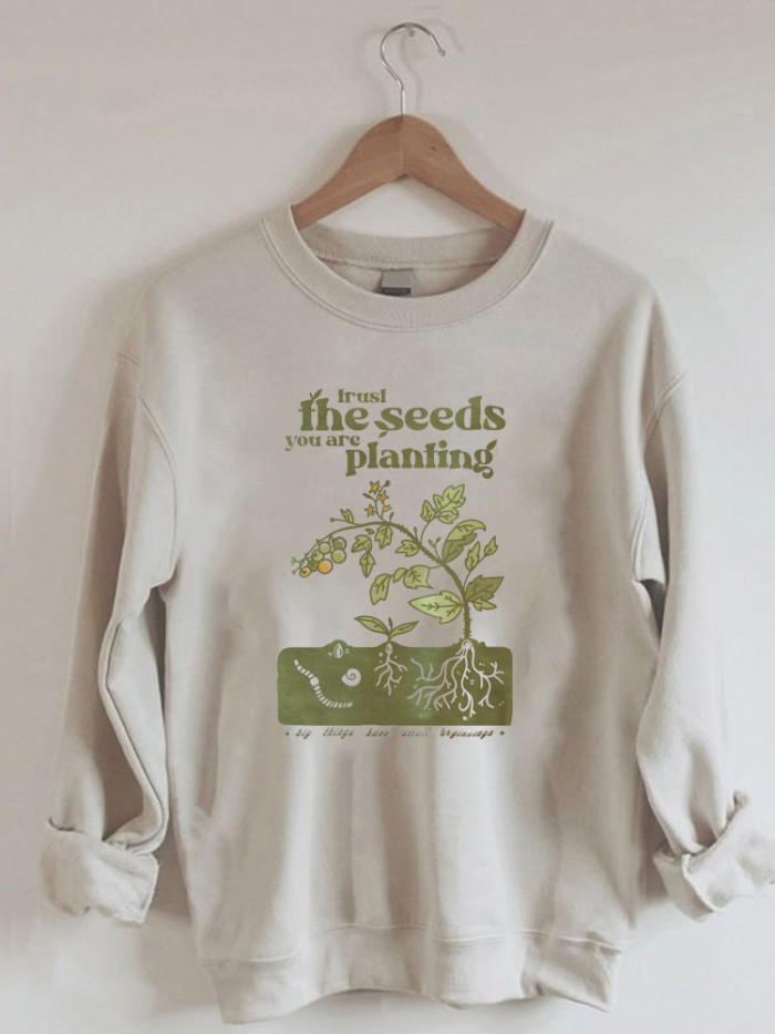 The Seeds You Are Planting Sweatshirt