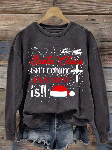 Santa Elaus Isn't Coming Jesus Christ Is Women's Casual Print Sweatshirt