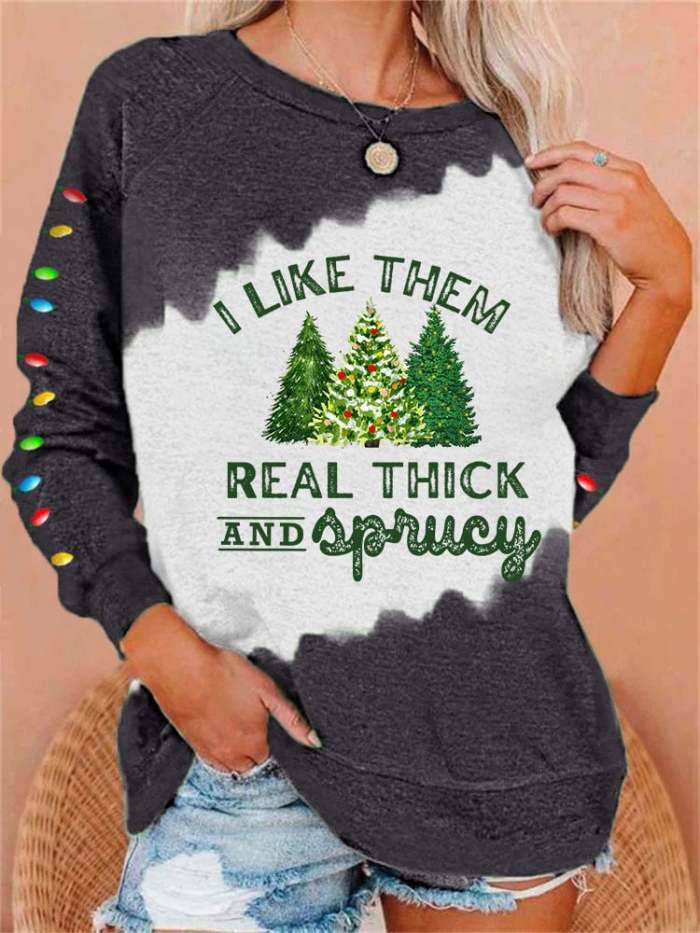 Women's Christmas I Like Them Real Thick And Sprucey Print Casual Sweatshirt