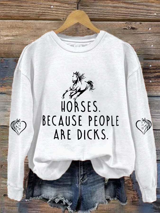 Women's Funny Horse.Because People Are Dicks. Horse Lovers Casual Sweatshirt