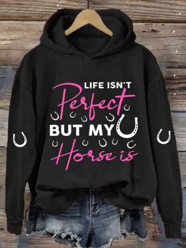 🔥Buy 3 Get 10% Off🔥Women's Life Isn't Perfect But My Horse Is Printed Hooded Sweatshirt