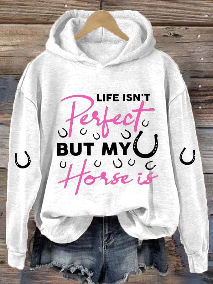 🔥Buy 3 Get 10% Off🔥Women's Life Isn't Perfect But My Horse Is Printed Hooded Sweatshirt