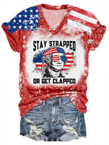 Women's Stay Strapped Or Get Clapped 4th Of July Print T-Shirt