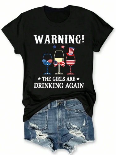 Women's Independence Day Wine Glass Warning The Girls Are Drinking Again Print T-Shirt
