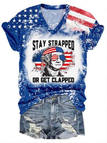 Women's Stay Strapped Or Get Clapped 4th Of July Print T-Shirt