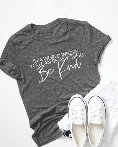 Be Kind In A World Where You Can Be Anything Tees Letter Printed Short Sleeves Round Neck T-Shirts