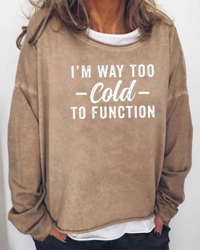 Women's I'm Way Too Cold To Function Long Sleeve Top