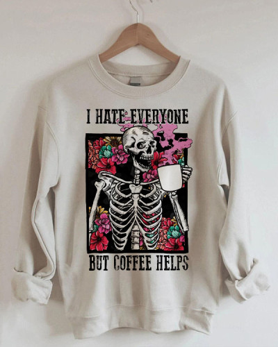 I Hate Everyone But Coffee Helps Skeleton Coffee Loose Sweatshirt