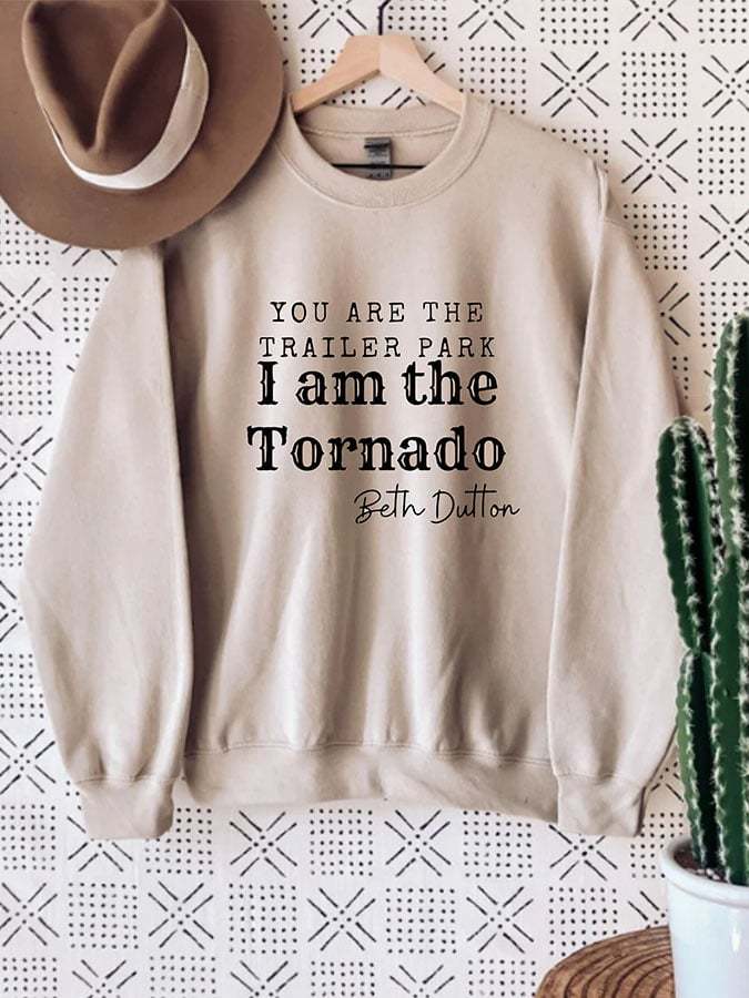 You are the Trailer park, I am the Storm- Beth Dutton Crewneck Sweatshirt