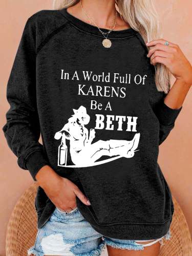 Women's In A World Full Of Karens Be A Beth Print Casual Sweatshirt