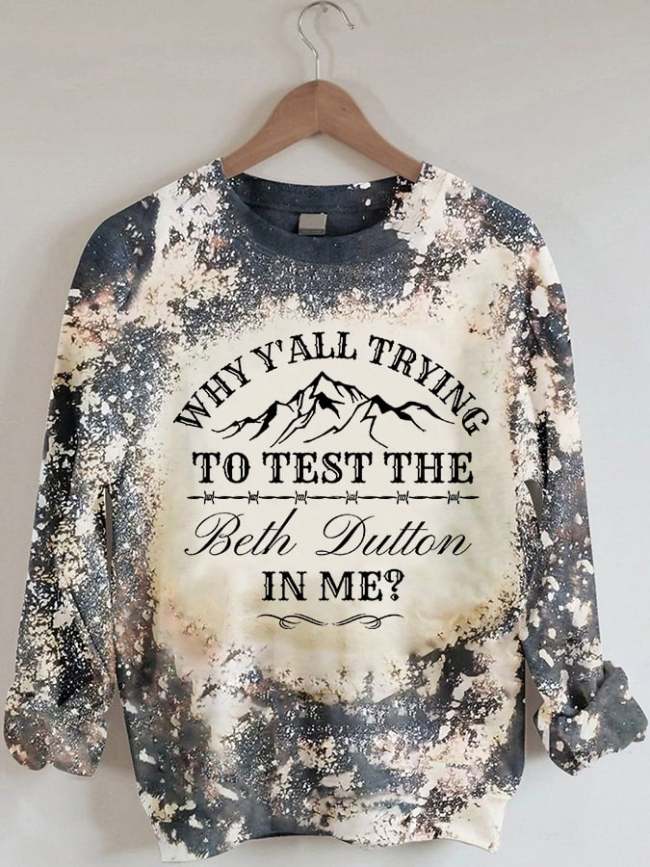 Women's WHY Y'ALL TRYING TO TEST THE BETH DUTTON IN ME? Tie Dye Drop Shoulder Sweatshirt