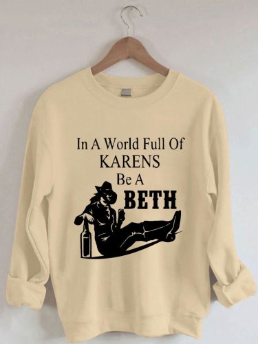 Women's In A World, Full Of Karens, Be A Beth, Print Sweatshirt