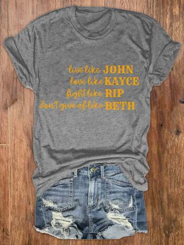 Women's Live Like John, Love Like Kayce, Fight Like Rip, Think Like Beth Print Crew Neck T-Shirt