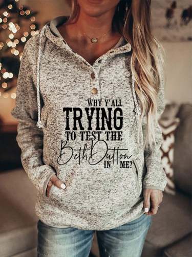 Women's Why Y'all Trying To Test The Beth Dutton In Me Print Copper Button Hoodie