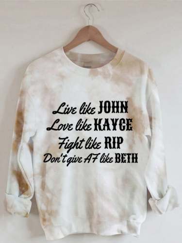 Women's Live Like John, Love Like Kayce, Fight Like Rip, Think Like Beth Casual Sweatshirt