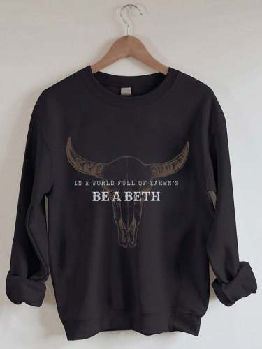Women's In A World Full Of Karen's Be A Beth Dutton Print Sweatshirt