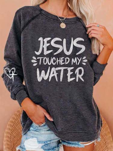Women's Funny Jesus Touched My Water Print Sweatshirt