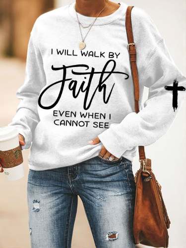 Women's I Will Walk By Faith Even When I Cannot See Printed Sweatshirt