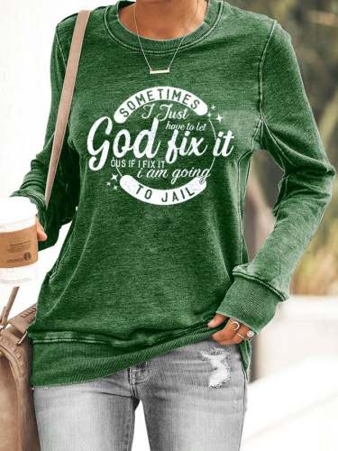 Women's Sometimes I Just Have To Let Got Fix It Print Casual Sweatshirt