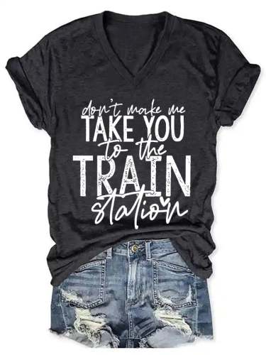 Women's Don't Make Me Take You To The Train Station T-Shirt