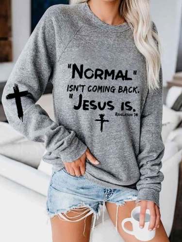 Women's Normal Isnt Coming Back Jesus Is Printed Sweatshirt