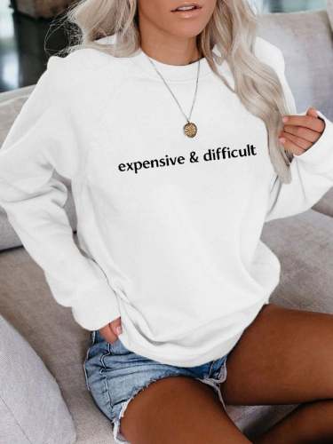 Women's Expensive And Difficult Print Casual Sweatshirt
