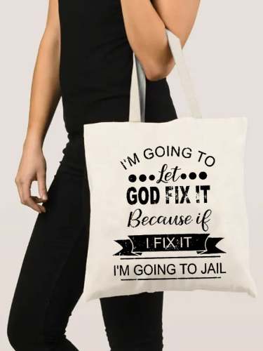 I’m Going To Let God Fix It Because If I Fix It I’m Going To Jail Canvas Shopping Totes