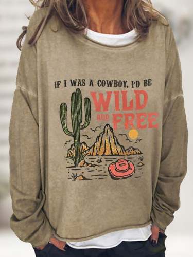 Women's If I Was A Cowboy, I’d Be Wild And Free Casual Long-Sleeve T-Shirt