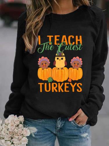 I Teach The Cutest Turkeys Print Crew Neck Casual Sweatshirt