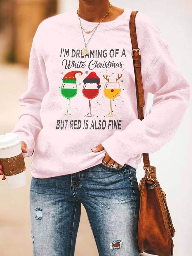 I'm Dreaming Of A White Christmas But Red Is Also Fine Print Sweatshirt