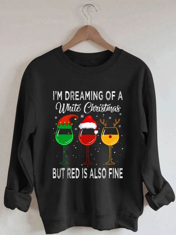 I'm Dreaming Of A White Christmas But Red Is Also Fine Print Sweatshirt