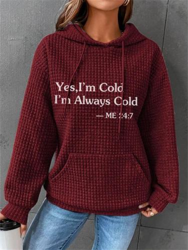 Women's Yes,I'm Cold I'm Always Cold Print Hoodies