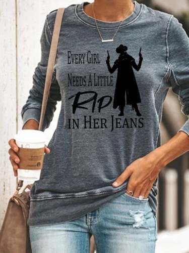 Women's Every Girl Needs A Little Rip In Her Jeans Printed Casual Sweatshirt