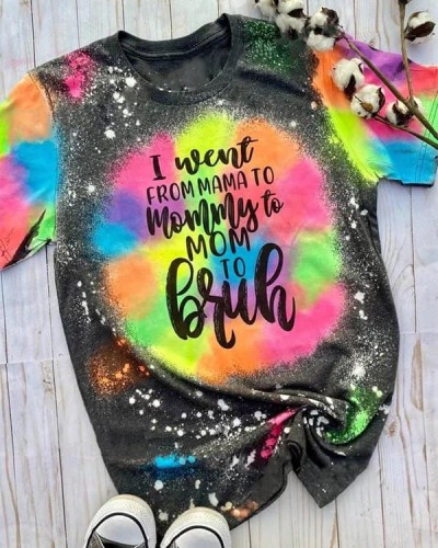 Women's I went from Mama to Mommy to Mom to Bruh Tie Dye T-Shirt