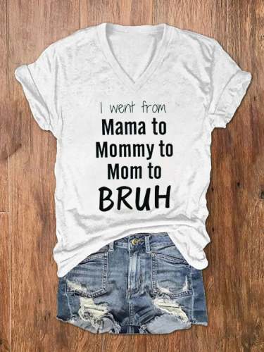 Women's I Went From Mama To Mommy To Mom To Bruh Print V-Neck T-Shirt