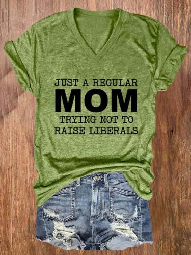 Women's Just A Regular Mom Trying Not To Raise Liberals Print Casual T-Shirt