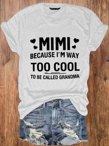 Women's Funny MIMI Because I'M Way Too Cool To Be Called Grandma Print T-Shirt